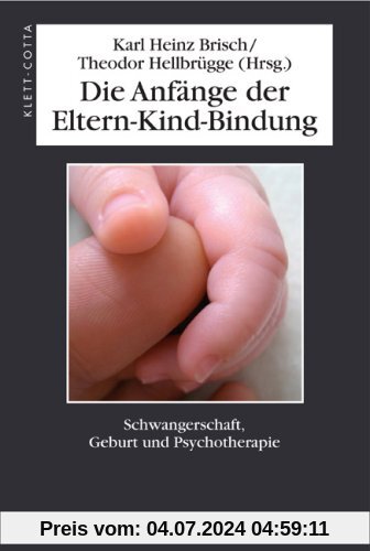 Die Anfänge der Eltern-Kind-Bindung: Schwangerschaft, Geburt und Psychotherapie